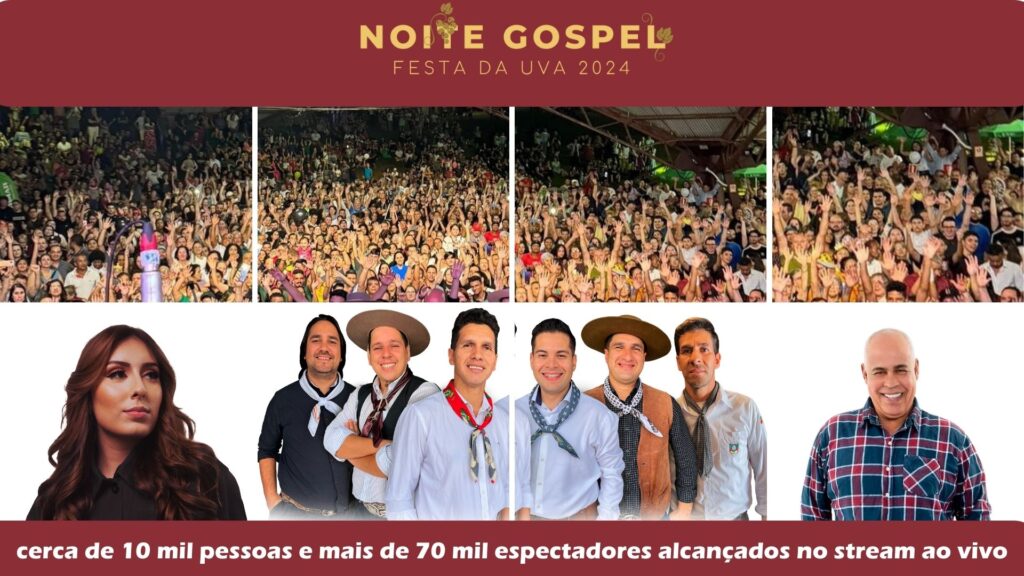 Noite Gospel na Festa Nacional da Uva Atrai Cerca de 10 Mil pessoas e mais de 70 mil telespectadores alcançados no stream ao vivo, Uma Noite de Louvor e Celebração